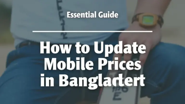 Essential Guide: How to Update Mobile Price in Bangladesh